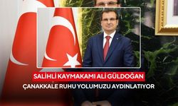 Salihli Kaymakamı Güldoğan’dan 18 Mart mesajı: Çanakkale Ruhu Milletimizin En Büyük Gücüdür