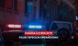 Manisa ile birlikte 11 ilde tefecilik operasyonu