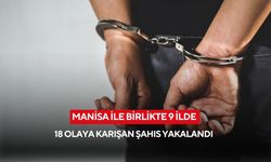 Manisa ile birlikte 9 İlde 18 olaya karışan şahıs yakalandı