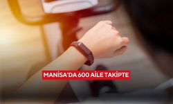 Manisa’da 600 aile takipte