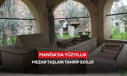 Manisa’da yüzyıllık mezar taşları tahrip edildi