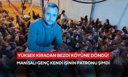 Yüksek kiradan bezdi köyüne döndü! Manisalı genç kendi işinin patronu şimdi