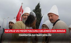 Nevruz ve mesir macunu geleneği bir arada, Manisa’da bayram şenliği