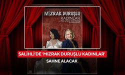 Salihli’de ‘Mızrak Duruşlu Kadınlar’ sahne alacak