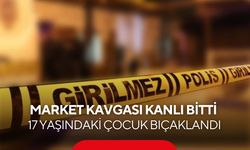 Market kavgası kanlı bitti: 17 yaşındaki çocuk göğsünden bıçaklandı