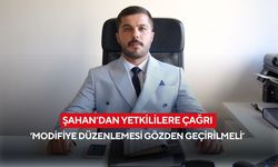 Şahan’dan yetkililere çağrı ‘Modifiye düzenlemesi gözden geçirilmeli’
