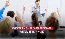 Öğretmen olma şartı değişiyor, artık KPSS yetmiyor…