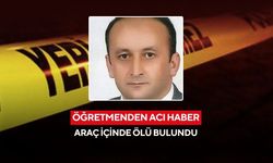 Öğretmenden acı haber: Araç içinde ölü bulundu