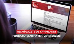 Resmi Gazete’de yayımlandı: Fon kazançlarına yeni vergi düzeni
