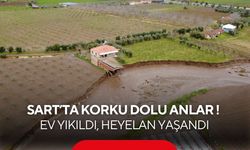 Sart’ta korku dolu anlar ! Ev yıkıldı, heyelan yaşandı