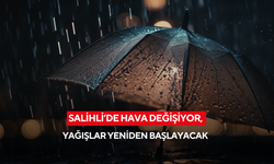 Salihli’de hava değişiyor, yağışlar yeniden başlayacak