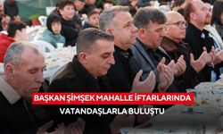 Başkan Şimşek mahalle iftarlarında vatandaşlarla buluştu