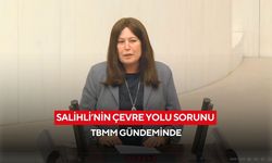 Salihli’nin çevre yolu sorunu TBMM gündeminde