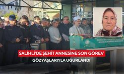 Salihli’de şehit annesi son yolculuğuna dualarla uğurlandı