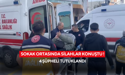 Sokak ortasında silahlar konuştu... 4 şüpheli tutuklandı