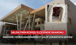 Salihli'nin komşu ilçesinde skandal! Hastane yemekhanesinden et çalıp lokantaya satmış!