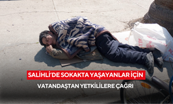 Salihli’de sokakta yaşayanlar için yetkililere çağrı