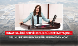 Sunat, Salihli OSB’yi Meclis gündemine taşıdı… ‘Salihli’de Gümrük Müdürlüğü neden yok?’