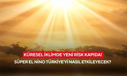 Süper El Nino geliyor! Türkiye’yi nasıl etkileyecek?