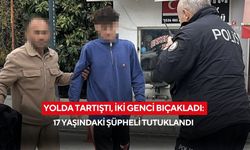 Yolda tartıştı, iki genci bıçakladı: 17 yaşındaki şüpheli tutuklandı