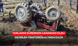 Tarlasını sürerken canından oldu: Devrilen traktörün altında kaldı