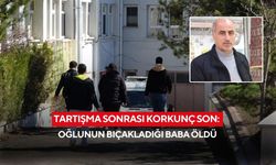 Tartışma sonrası korkunç son: Oğlunun bıçakladığı baba öldü