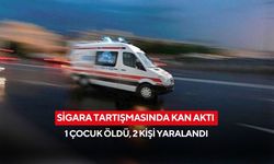 Sigara tartışmasında kan aktı: 1 çocuk öldü, 2 kişi yaralandı,