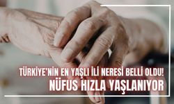 Türkiye’nin En Yaşlı İli Neresi Belli Oldu! Nüfus Hızla Yaşlanıyor
