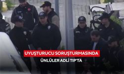 Uyuşturucu soruşturmasında ünlüler Adli Tıp’ta