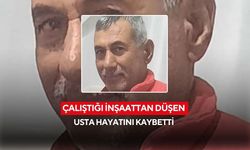 Çalıştığı inşaattan düşen usta hayatını kaybetti