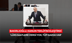 Bakırlıoğlu, kanun teklifini eleştirdi ‘Lüks saatlere vergi yok, tüp gazda var’