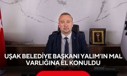 Uşak Belediye Başkanı Yalım’ın mal varlığına el konuldu