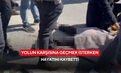 Feci son! Yolun karşısına geçmek isterken hayatını kaybetti