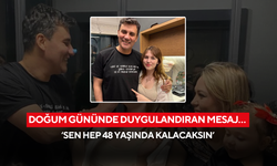 Doğum gününde duygulandıran mesaj… ‘Sen hep 48 yaşında kalacaksın’