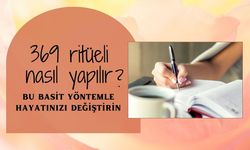 369 Ritüeli Nedir? Son Dönemin En Çok Konuşulan Tezahür Yöntemi Nasıl Uygulanır?