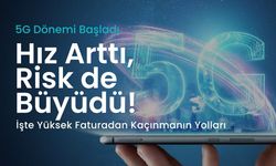 5G Dönemi Başladı: Hız Arttı, Risk de Büyüdü! İşte Yüksek Faturadan Kaçınmanın Yolları