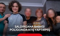 Saldırgana babası poligonda atış yaptırmış