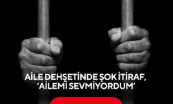 Aile dehşetinde şok itiraf, ‘Ailemi sevmiyordum, hep öldürmek istedim’