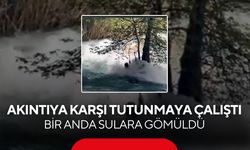 Akıntıya karşı tutunmaya çalıştı… 17 yaşındaki gencin son görüntüleri ortaya çıktı