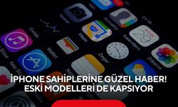 iPhone sahiplerine güzel haber! Eski modelleri de kapsıyor