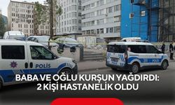 Baba ve oğlu kurşun yağdırdı: 2 kişi hastanelik oldu