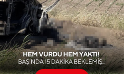 Baba ve oğlunu hem vurdu hem yaktı! Başında 15 dakika beklemiş...