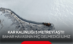 Bahar gelmek bilmedi! Kar kalınlığı yer yer 5 metreyi aştı