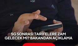 5G sonrası tarifelere zam gelecek mi? Bakandan açıklama