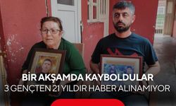 Bir akşamda kayboldular… 3 gençten 21 yıldır haber alınamıyor