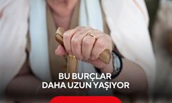 Bu burçlar daha uzun yaşıyor