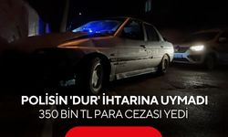 Polisin 'dur' ihtarına uymadı: 350 bin TL para cezası yedi