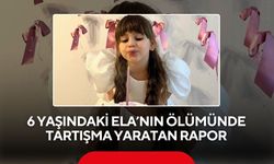 6 yaşındaki Ela’nın ölümünde tartışma yaratan rapor: ‘Asli kusur’ çocuğa verildi