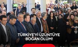 Türkiye’yi üzüntüye boğan ölüm!