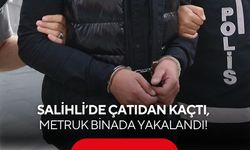 Salihli’de çatıdan kaçtı, metruk binada yakalandı!